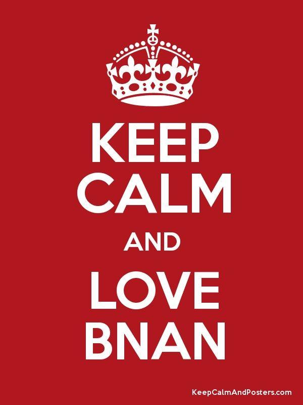Bnan Logo - KEEP CALM AND LOVE BNAN - Keep Calm and Posters Generator, Maker For ...