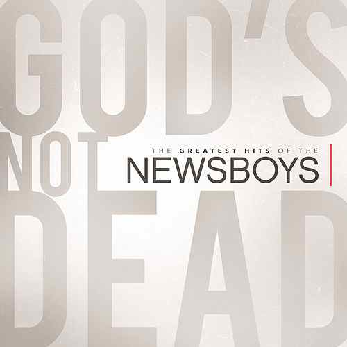 Newsboys Logo - God's Not Dead - The Greatest Hits Of The Newsboys by Newsboys