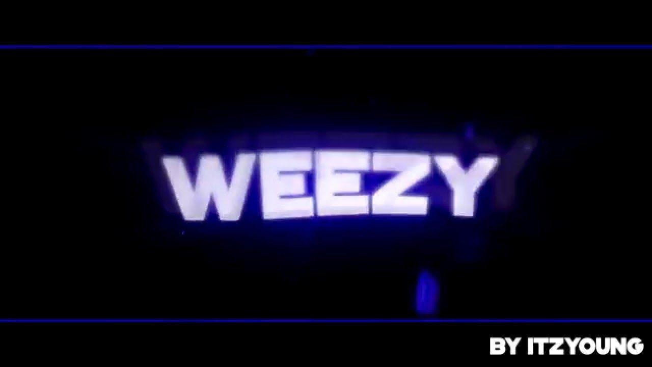 Weezy Logo - Weezy❤] Intro Weezy | - ItzYoung - | - YouTube