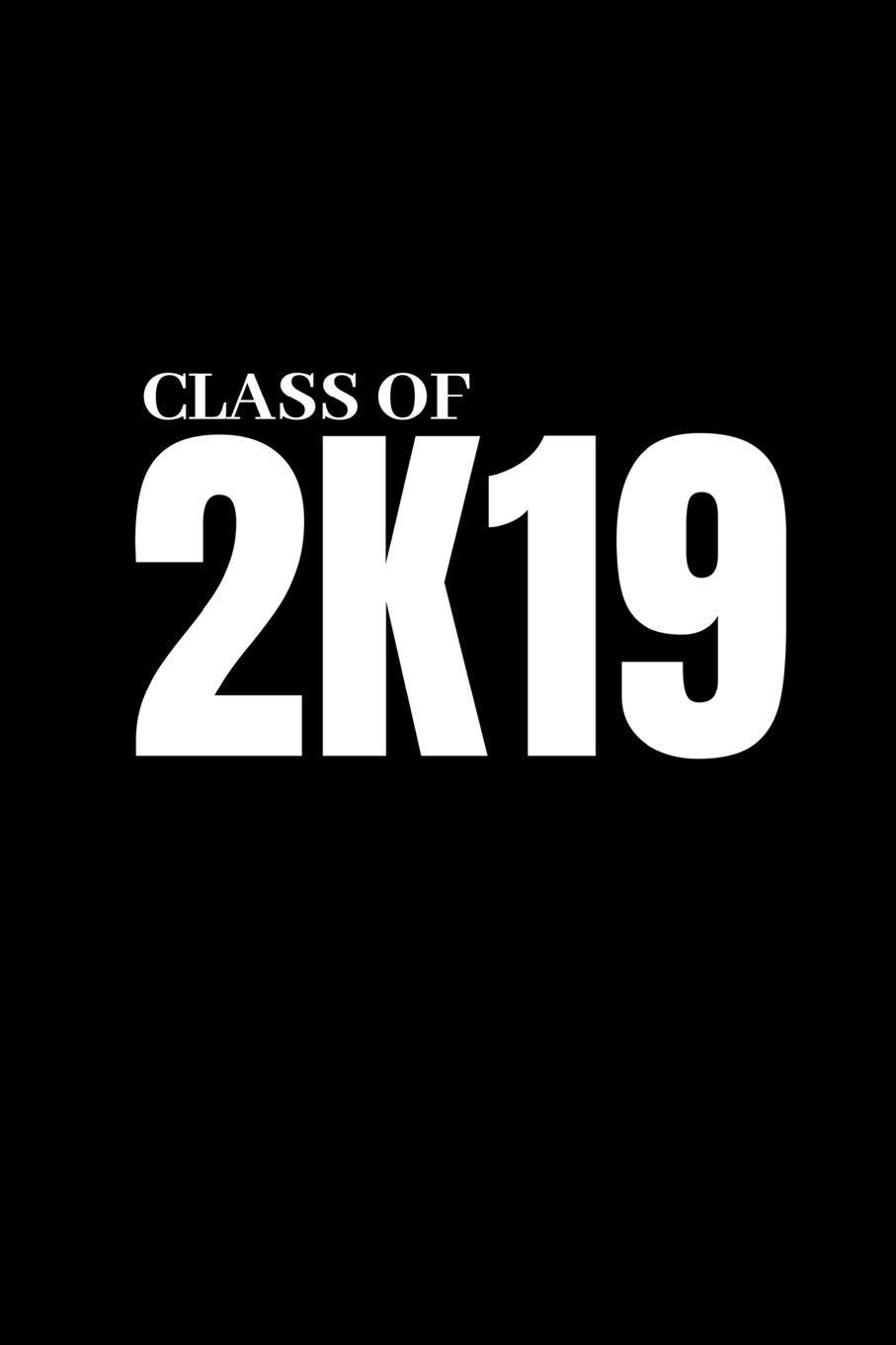 2K19 Logo - Class of 2K19: Senior Year of High School Notebook