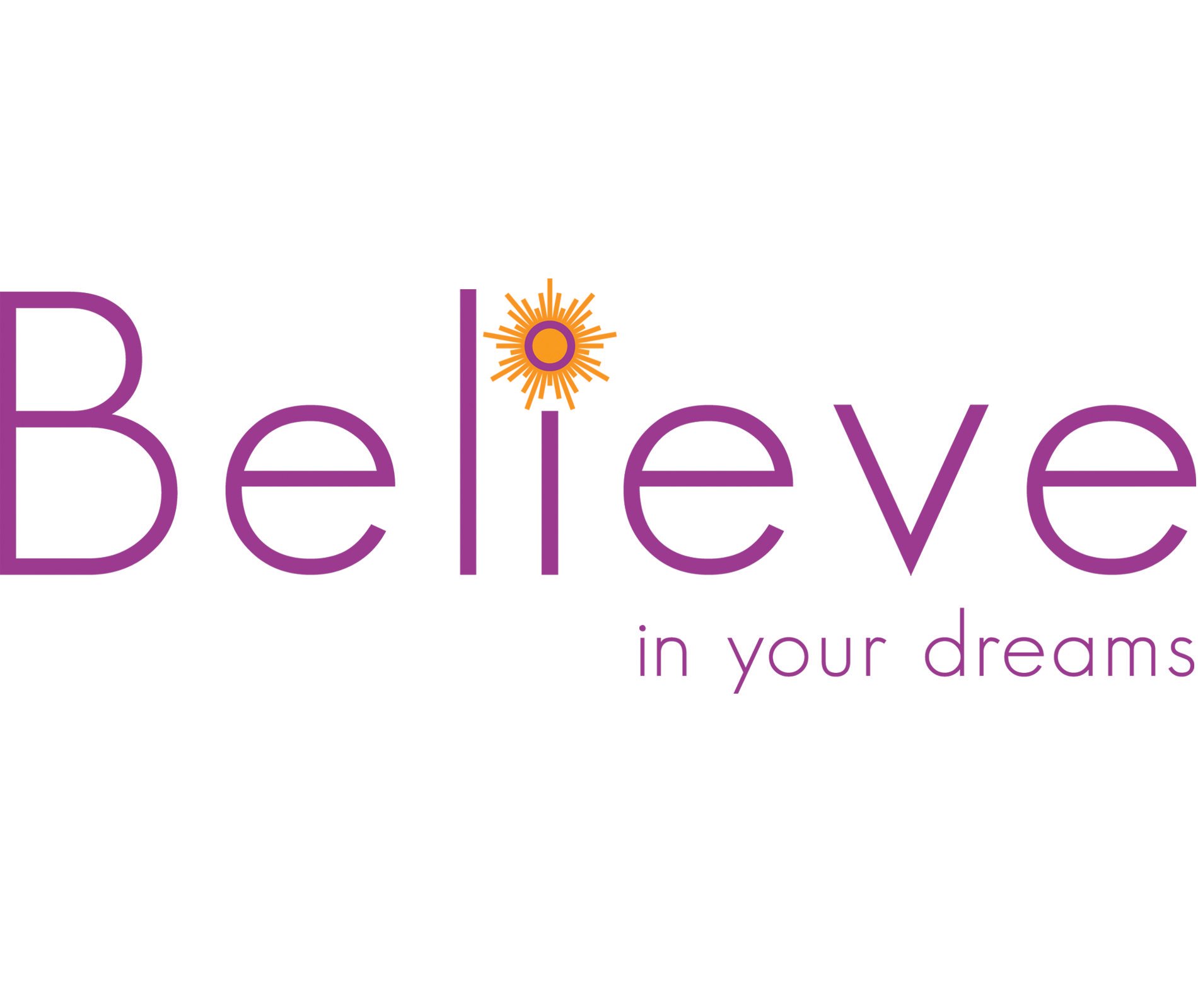 Belive Logo - Believe In Your Dreams. Believe in your dreams