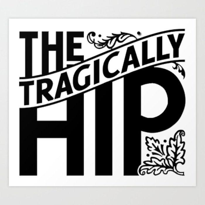 Hip Logo - THE TRAGICALLY HIP LOGO Art Print by gandollovers