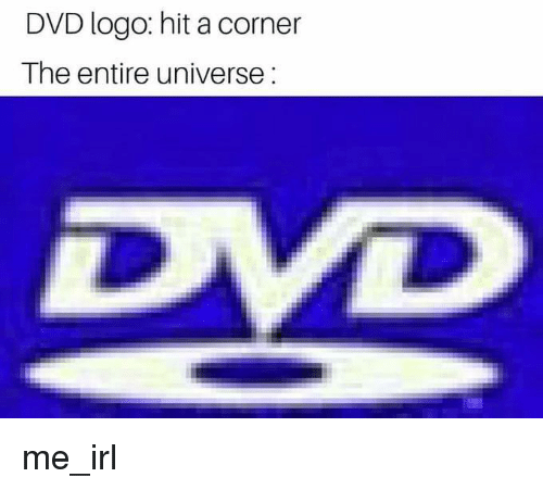 IRL Logo - DVD Logo Hit a Corner the Entire Universe DVD. IRL Meme on ME.ME