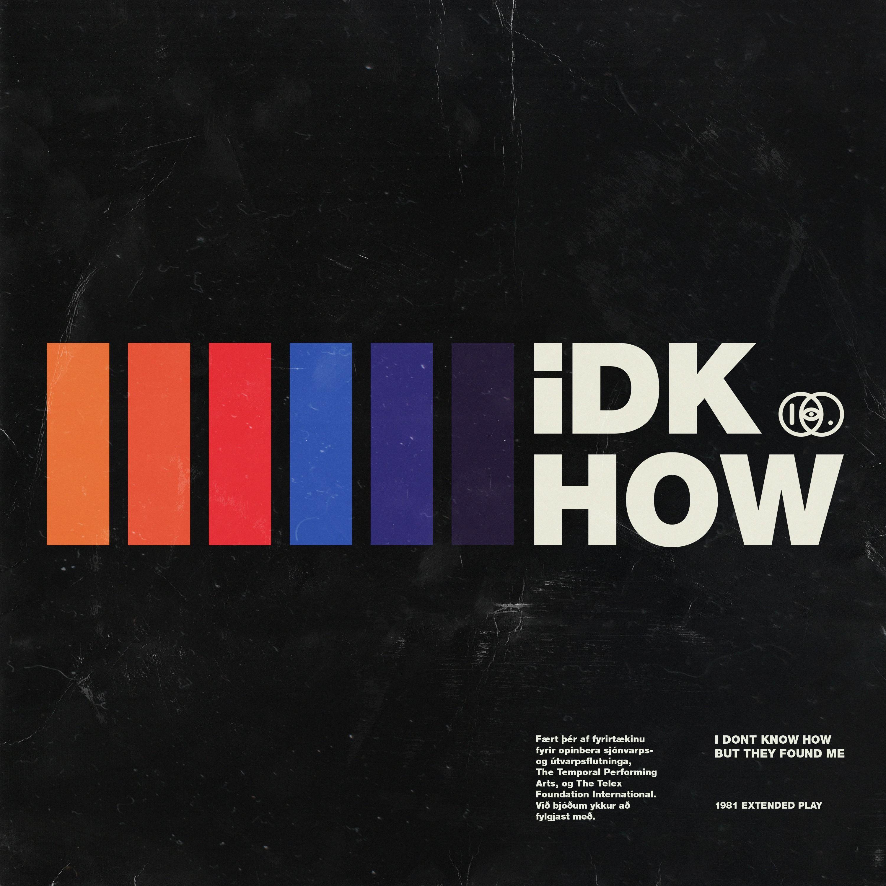 Idkhbtfm Logo - iDKHOW - 1981 Extended Play - Out Now