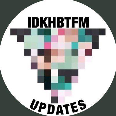 Idkhbtfm Logo - IDKHBTFM Updates