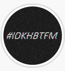 Idkhbtfm Logo - Idkhbtfm Stickers | Redbubble