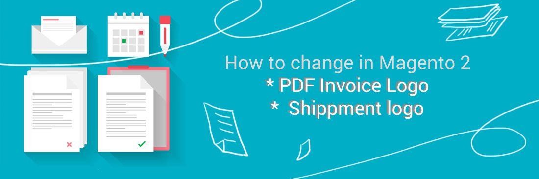 Invoice Logo - How to change PDF Invoice Logo, Shippment logo in Magento 2 ...