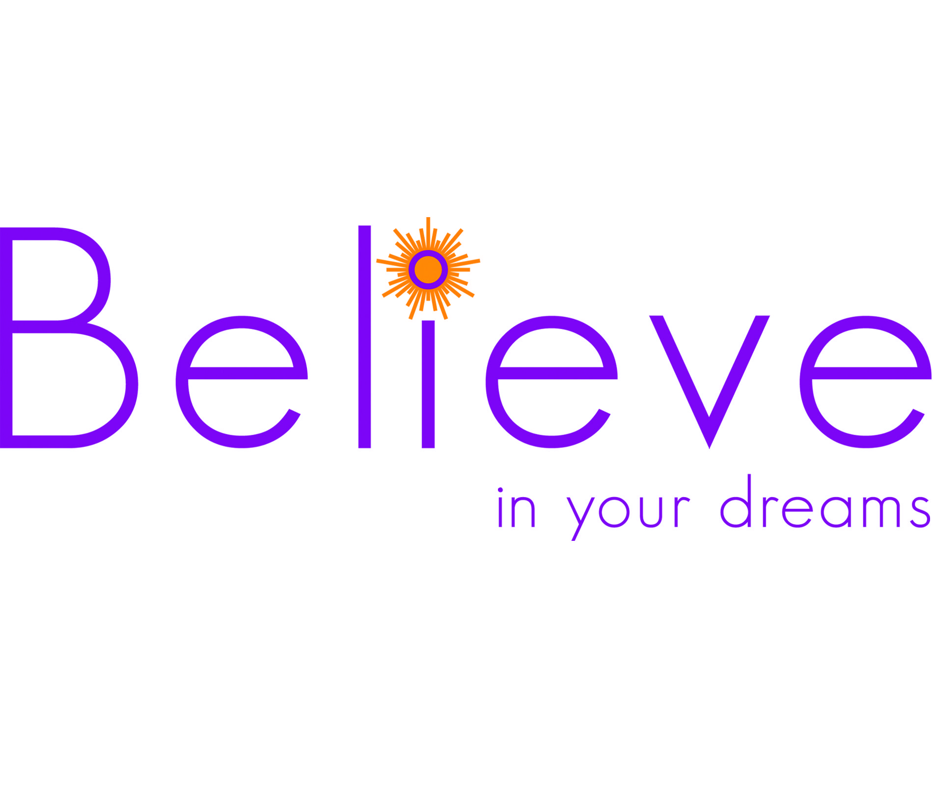 Believe Logo - Believe In Your Dreams. Believe in your dreams