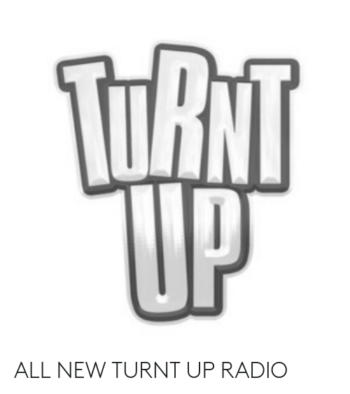 Turnt Logo - TTRNT UP ALL NEW TURNT UP RADIO | Radio Meme on ME.ME