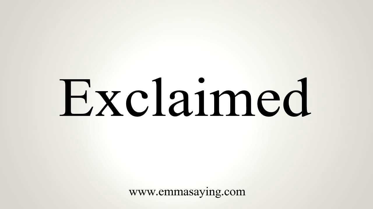 Exclaimed Logo - How to Pronounce Exclaimed