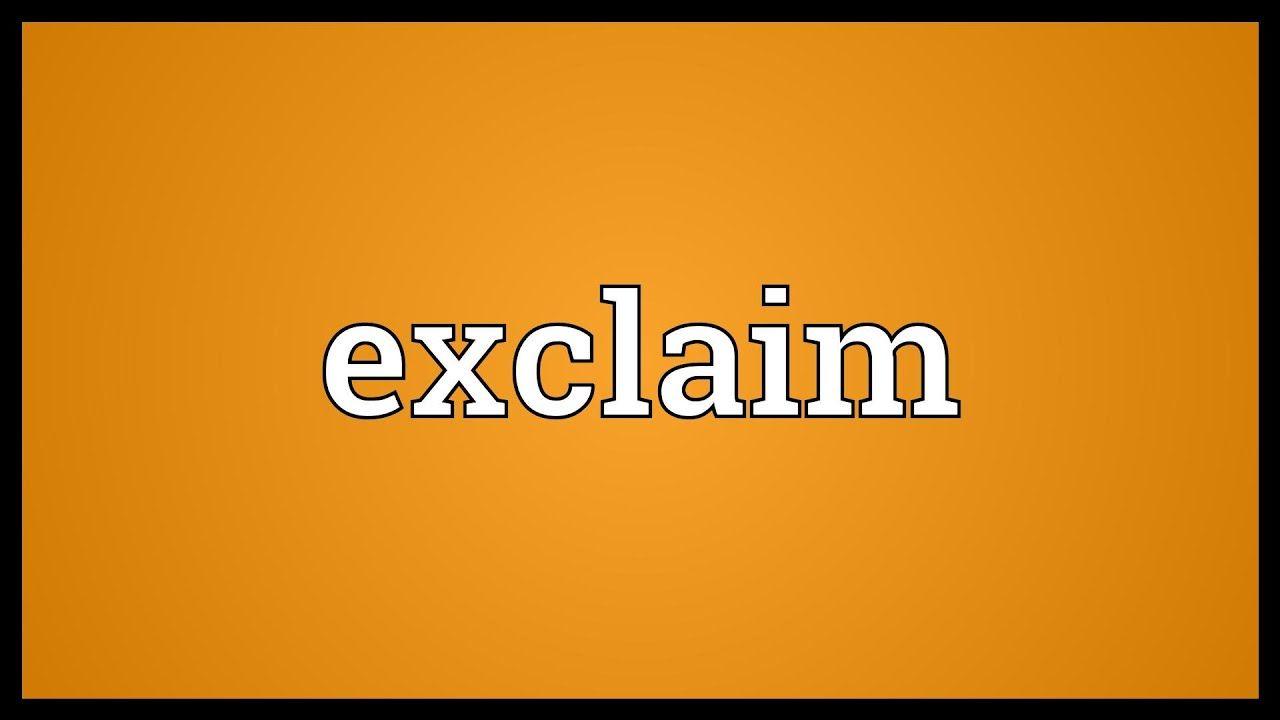 Exclaimed Logo - Exclaim Meaning