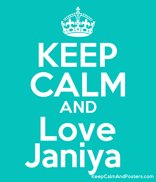 Janiya Logo - KEEP CALM AND Love Janiya - Keep Calm and Posters Generator, Maker ...