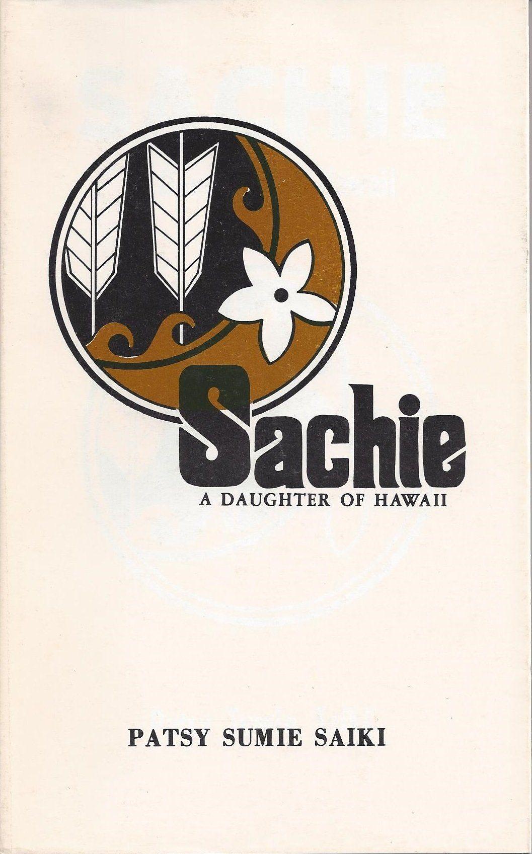 Sachie Logo - Sachie: A Daughter of Hawaii -- w/ Dust Jacket: Patsy Sumie Saiki ...