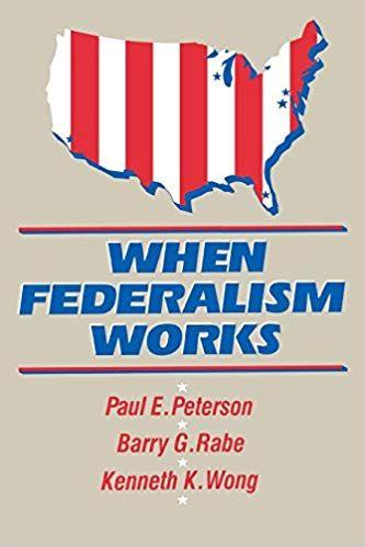 Federalism Logo - When Federalism Works: Paul E. Peterson, Barry G. Rabe, Kenneth K