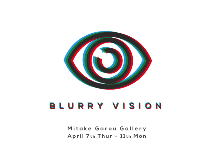 Blurry Logo - Blog: Exhibition - “BLURRY VISION” 「かすんだ視界」 展 | News from TUJ