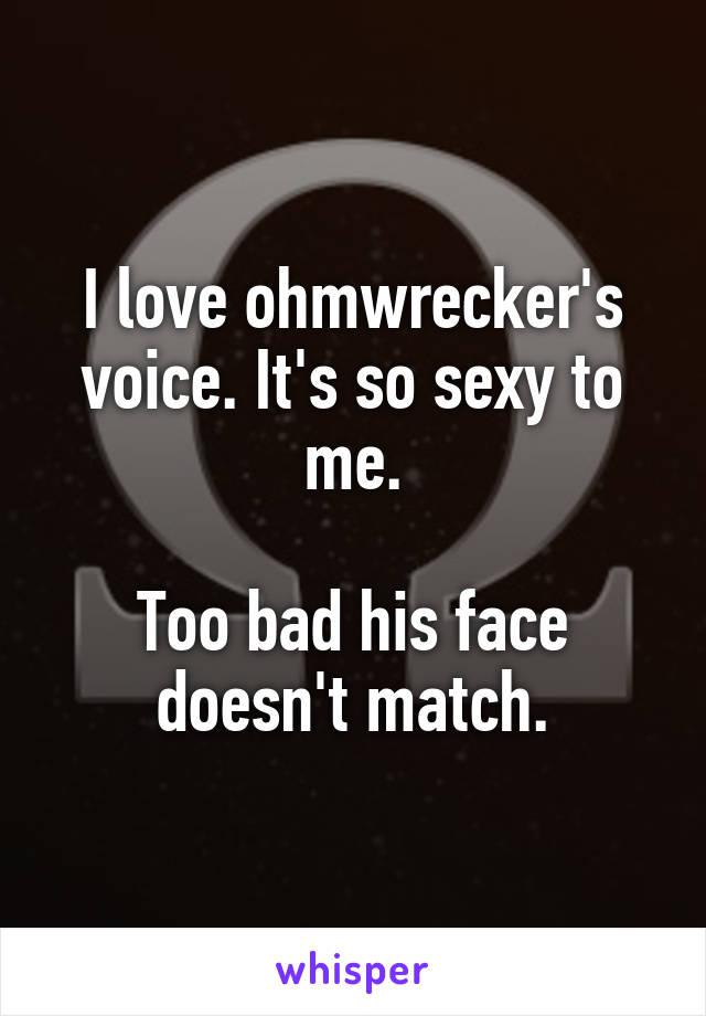 Ohmwrecker Logo - I love ohmwrecker's voice. It's so sexy to me. Too bad his face ...