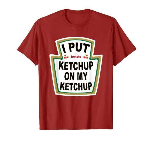 Ketchup Logo - I Put Ketchup on My Ketchup T-shirt Funny Tomato gift