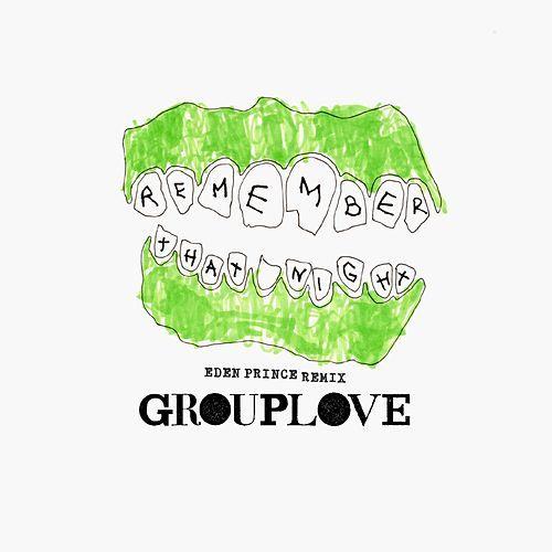 Grouplove Logo - Remember That Night (Eden Prince Remix) by Grouplove