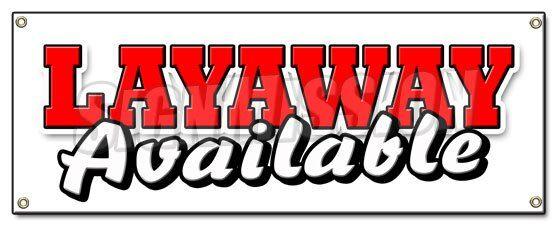 Layaway Logo - LAYAWAY AVAILABLE BANNER SIGN lay-a-way buy now pay later finance down  payment