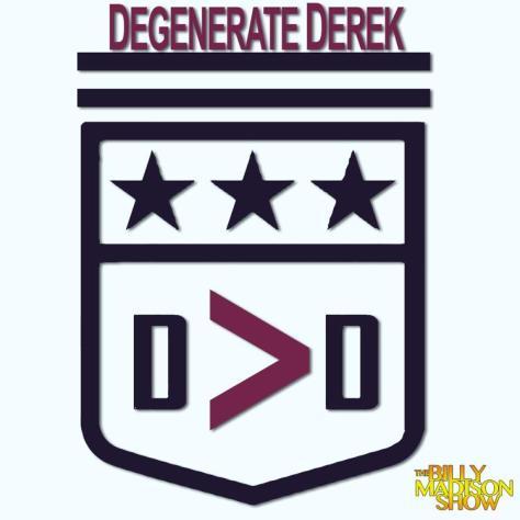 Derek Logo - Degenerate Derek Podcast Episode 3. The Billy Madison Show