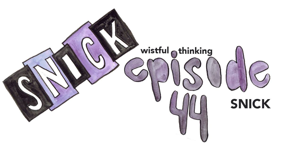 Snick Logo - SNICK | The Wistful Thinking Podcast | cageclub.me