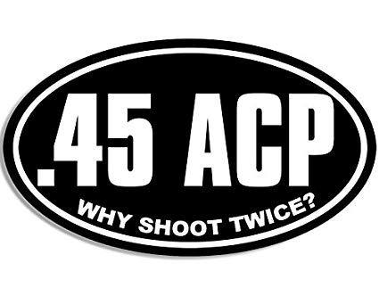 45ACP Logo - American Vinyl Oval .45 ACP Why Shoot Twice Sticker (Gun 2nd colt Pistol  Carry Handgun)