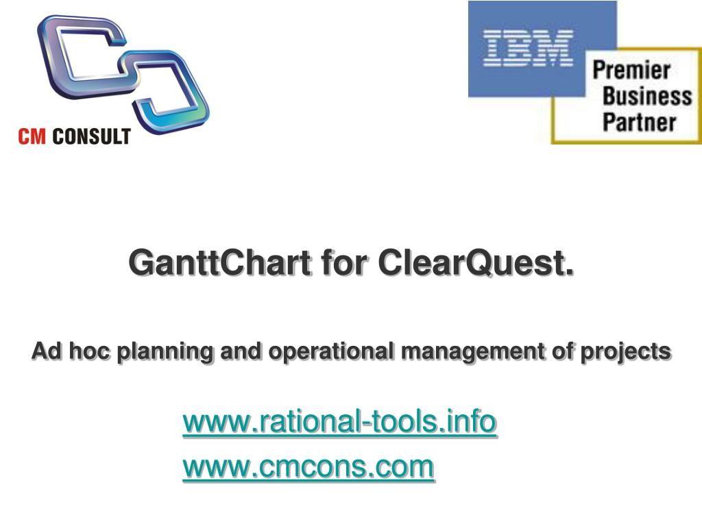 ClearQuest Logo - PPT - GanttChart for IBM Rational ClearQuest ver 1.3.1 PowerPoint ...