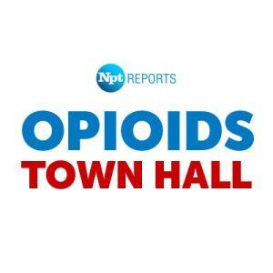 NPT Logo - Opioids. NPT Reports Town Hall