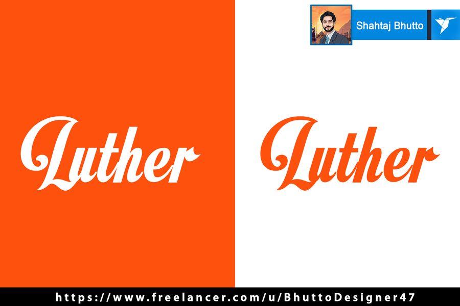 Luther Logo - Entry #97 by BhuttoDesigner47 for I want a logo that says 'Luther ...