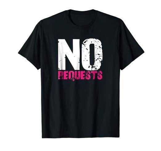 Party DJ Cool Logo - Amazon.com: No Requests Funny DJ Music List Cool DJ Party T-Shirt ...
