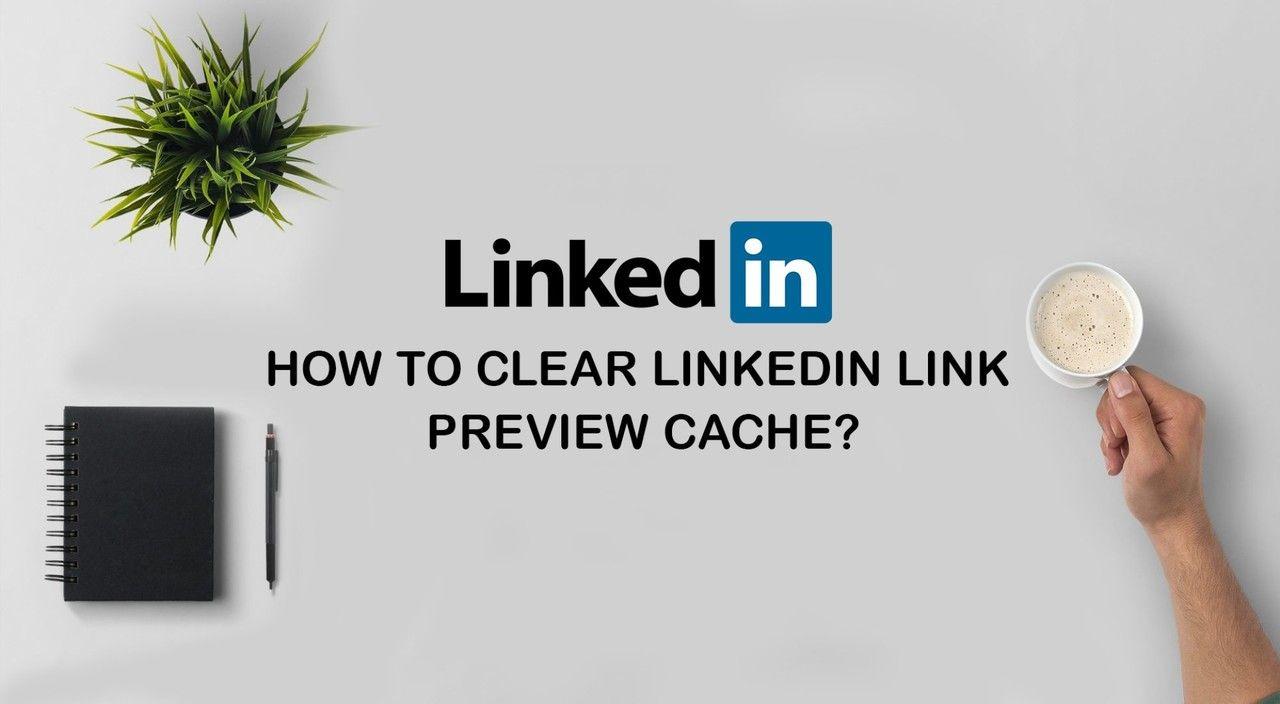 LinkedIn Link Logo - How to clear Linkedin link preview cache?