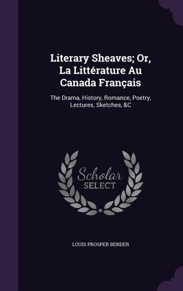 Sketches of La Logo - Literary Sheaves; Or, La Litterature Au Canada Francais: The Drama ...