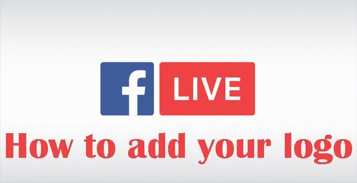 Live Logo - How to easily add your logo on Facebook Live from mobile - GeekStyle