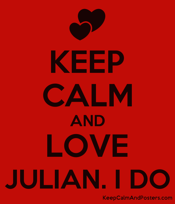 I Love Julian Logo - KEEP CALM AND LOVE JULIAN. I DO - Keep Calm and Posters Generator ...