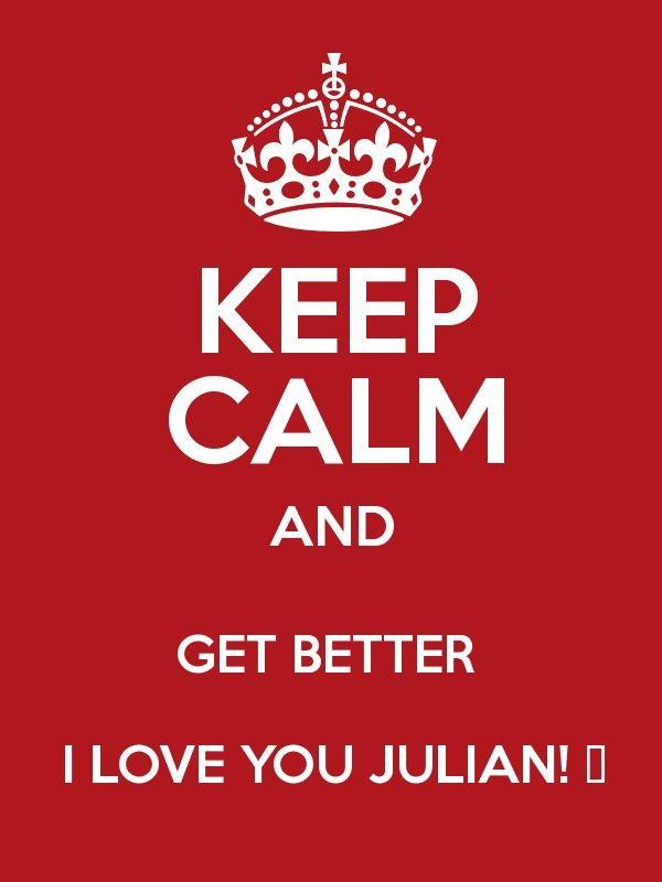 I Love Julian Logo - KEEP CALM AND GET BETTER I LOVE YOU JULIAN! â™¡ - Keep Calm and ...