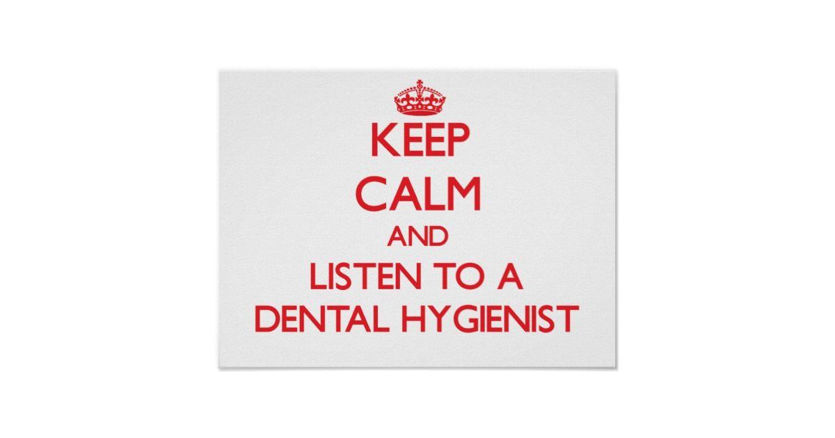 Dental Hygienist Logo - Keep Calm and Listen to a Dental Hygienist Poster | Zazzle.co.uk
