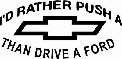 Funny Chevy Logo - ID RATHER PUSH A CHEVY THAN DRIVE A FORD VINYL DECAL - Designed for ...
