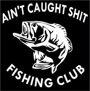 Funny Chevy Logo - Ain't Caught Fishing Club Red Neck Funny Ford, Dodge, Chevy Toyota ...