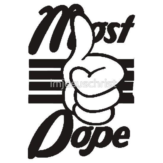 Dope Hands Logo - MOST DOPE (original) T Shirts & Hoodies