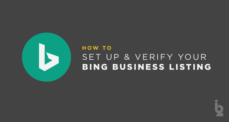Google Business Listing Logo - How to Set Up & Verify Your Bing Business Listing | B² Interactive