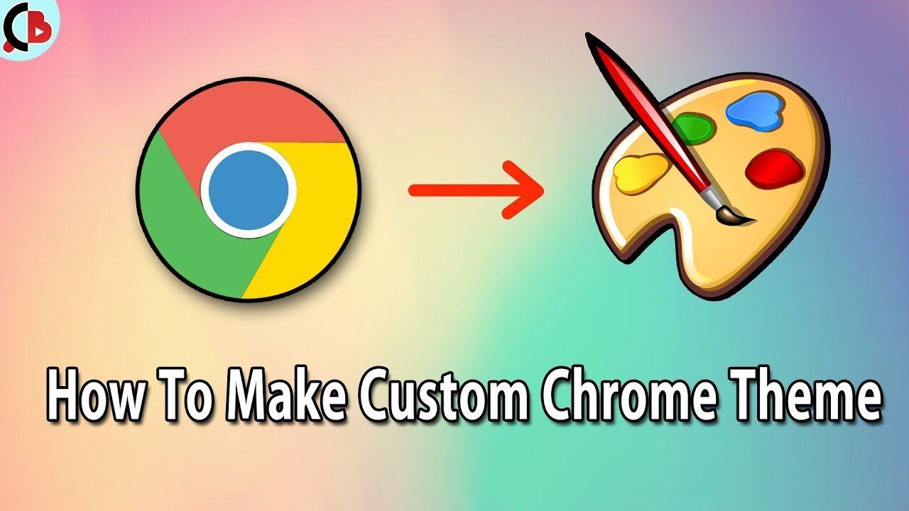Custom Google Chrome Logo - How to Create Your Own Custom Google Chrome Theme for Free ...