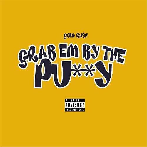 Grab Gold Logo - Grab 'Em by the Pussy (Single, Explicit) by Gold Ru$h