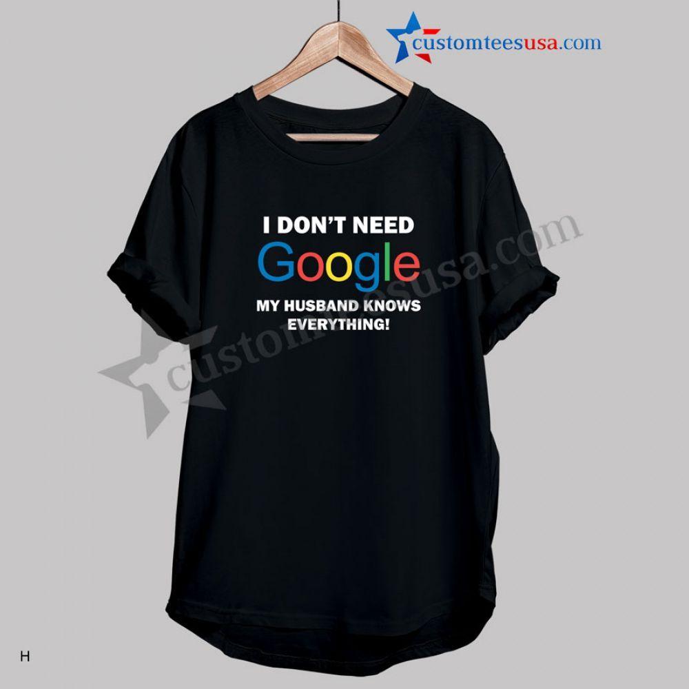 Adult Funny Google Logo - I Don't Need Google Quote Funny T Shirts Adult Size 3XL //Price