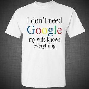 Adult Funny Google Logo - I don't Need Google My Wife Knows Everything Funny Adult Humor T ...