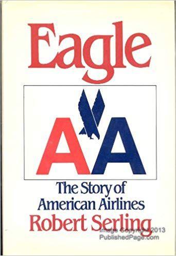 Eagle Aviation Logo - Eagle: The Story of American Airlines: Robert J. Serling