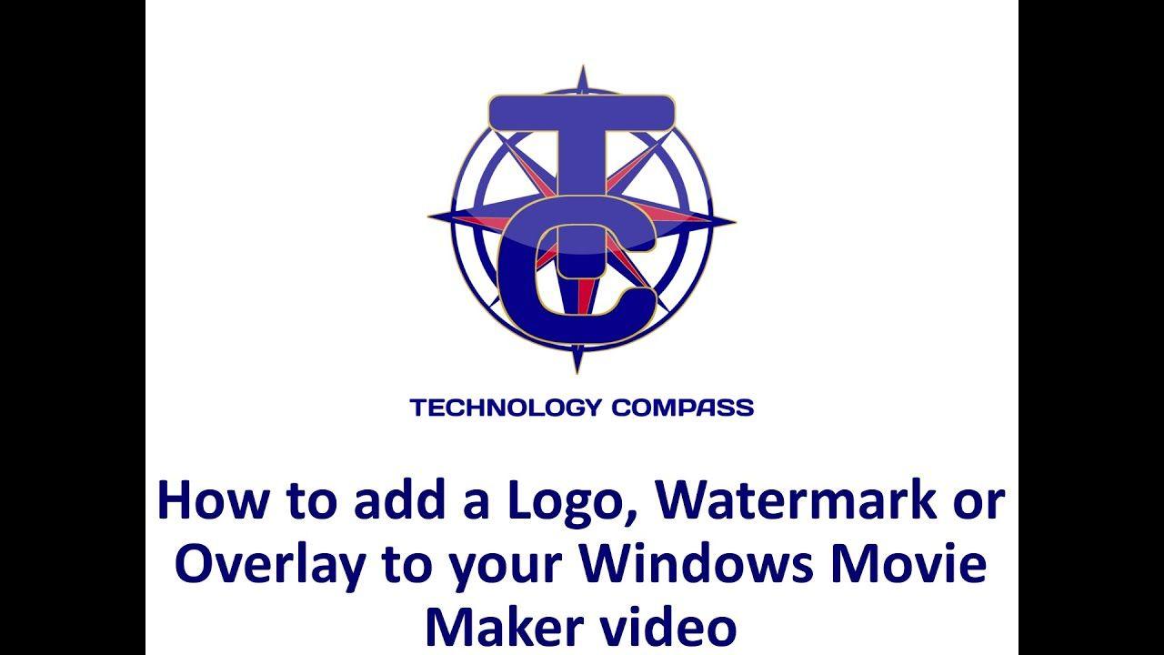 Windows Movie Maker Logo - How to add a Logo, Watermark or Overlay to your Windows Movie Maker ...