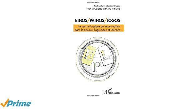 Ethos Pathos Logo - Ethos/Pathos/Logos: Le sens et la place de la persuasion dans le ...
