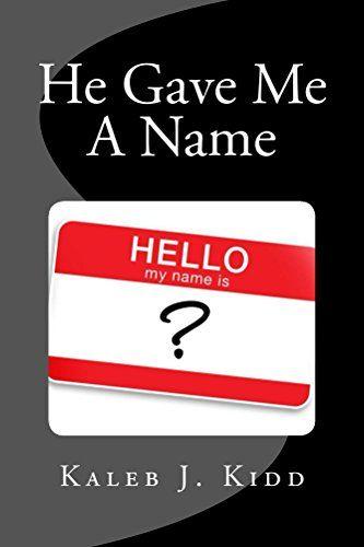 Kaleb Name Logo - He Gave Me A Name eBook: Kaleb Kidd: Amazon.in: Kindle Store