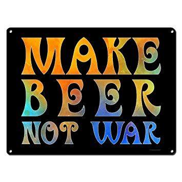 Hippie Signs and Logo - Make Beer Not War Funny Hippie Beer Signs 9 x 12
