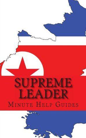 Supreme Leader Logo - Supreme Leader: A Biography of Kim Jong-Un by Minute Help Guides